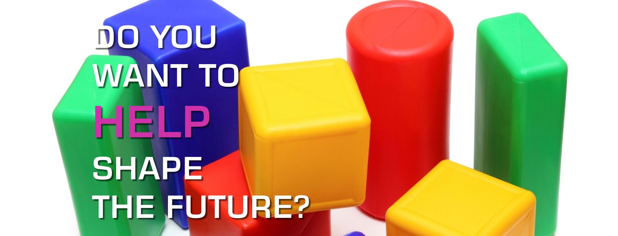 Do you want to help shape the future?